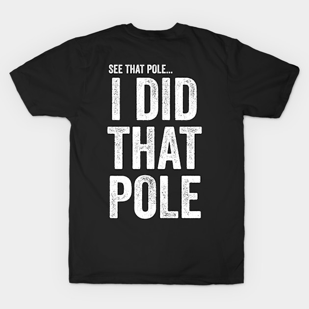 See That Pole I Did That Pole T-shirt Funny Lineman by Y2KERA